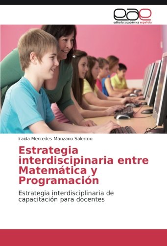 Estrategia interdiscipinaria entre Matemática y Programación: Estrategia interdisciplinaria de capacitación para docentes