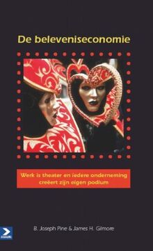De beleveniseconomie - paperback editie: Werk is theater en elke onderneming creëert zijn eigen podium: werk is theater en iedere onderneming creeert zijn eigen podium