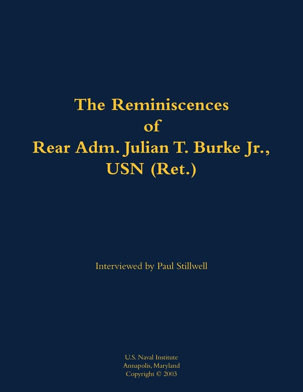 The Reminiscences of Rear Adm. Julian T. Burke Jr., USN (Ret.): 1918-2011