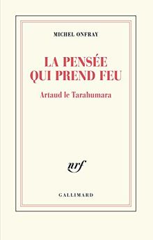 La pensée qui prend feu : Artaud le Tarahumara