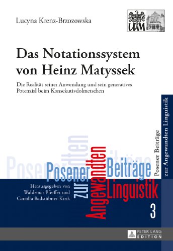 Das Notationssystem von Heinz Matyssek: Die Realität seiner Anwendung und sein generatives Potenzial beim Konsekutivdolmetschen (Posener Beiträge zur Angewandten Linguistik)