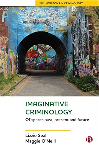 Imaginative Criminology: Of Spaces Past, Present and Future (New Horizons in Criminology)