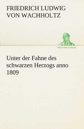 Unter der Fahne des schwarzen Herzogs anno 1809 (TREDITION CLASSICS)