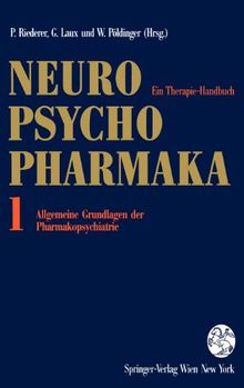 Neuro-Psychopharmaka: Ein Therapie-Handbuch Band 1: Allgemeine Grundlagen der Pharmakopsychiatrie: Bd. 1