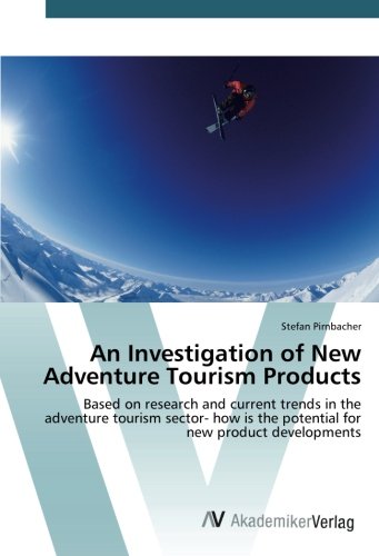 An Investigation of New Adventure Tourism Products: Based on research and current trends in the adventure tourism sector- how is the potential for new product developments