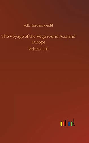 The Voyage of the Vega round Asia and Europe: Volume I+II