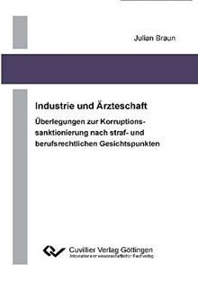 Industrie und Ärzteschaft: Überlegung zur Korruptionssanktionierung nach straf- und berufrechtlichen Gesichtspunkten