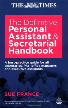 The Definitive Personal Assistant & Secretarial Handbook: A Best Practice Guide for All Secretaries, PAs, Office Managers and Executive Assistants