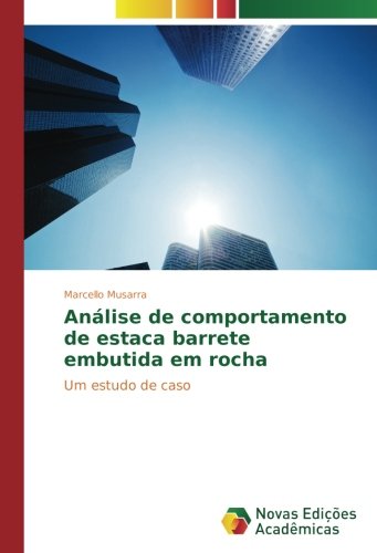 Análise de comportamento de estaca barrete embutida em rocha: Um estudo de caso