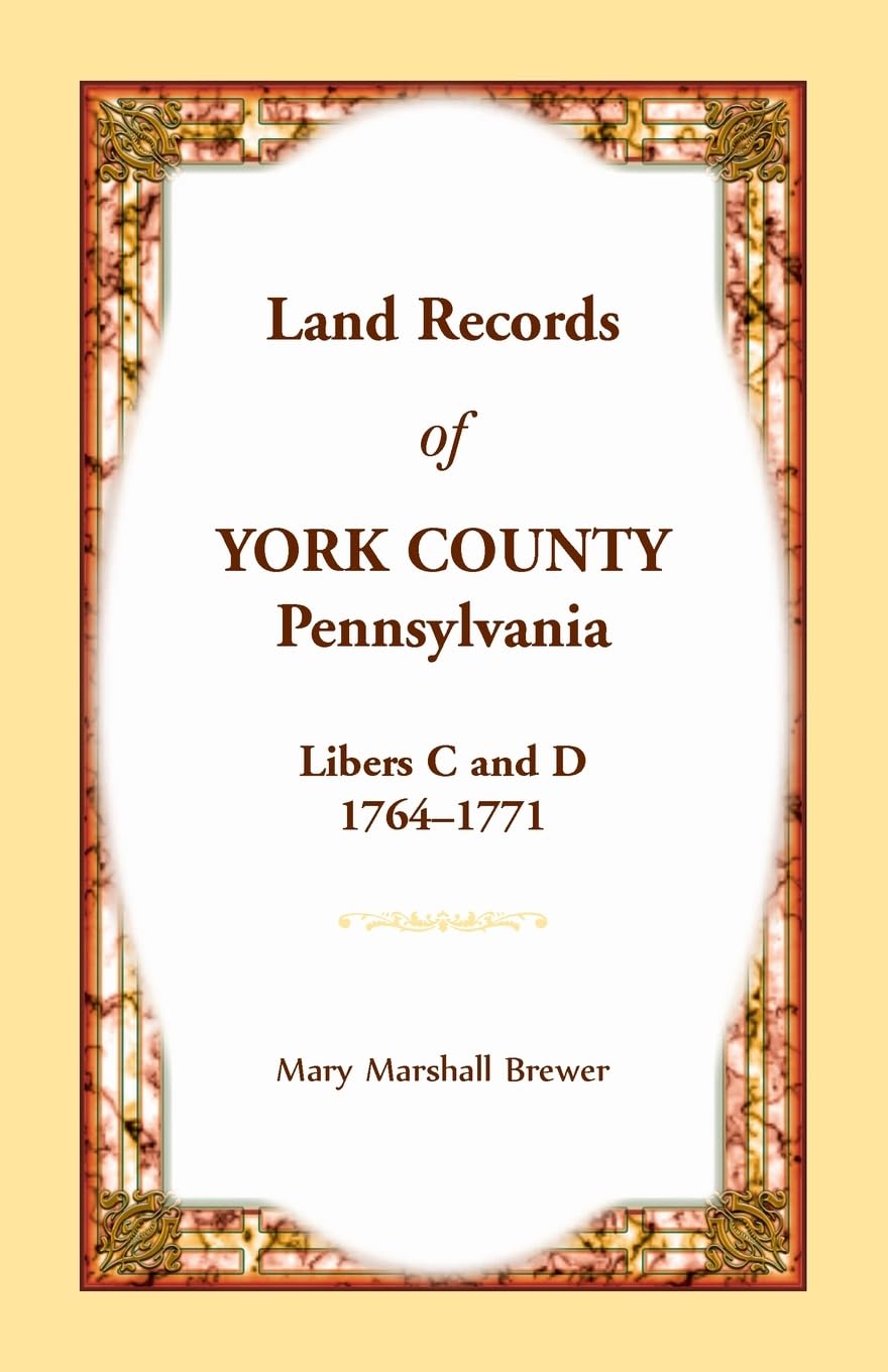 Land Records of York County, Pennsylvania, Libers C and D, 1764-1771