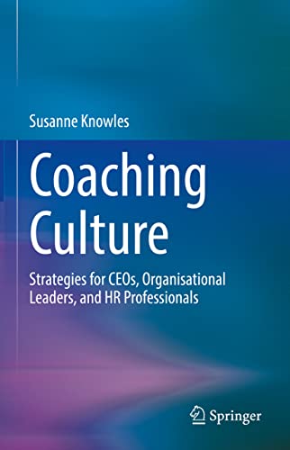Coaching Culture: Strategies for CEOs, Organisational Leaders, and HR Professionals