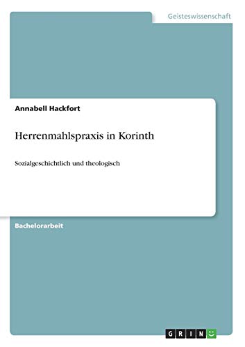Herrenmahlspraxis in Korinth: Sozialgeschichtlich und theologisch