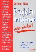 Projektmanagement - aber locker!: Projektmanagement professionell und schnell erlernt