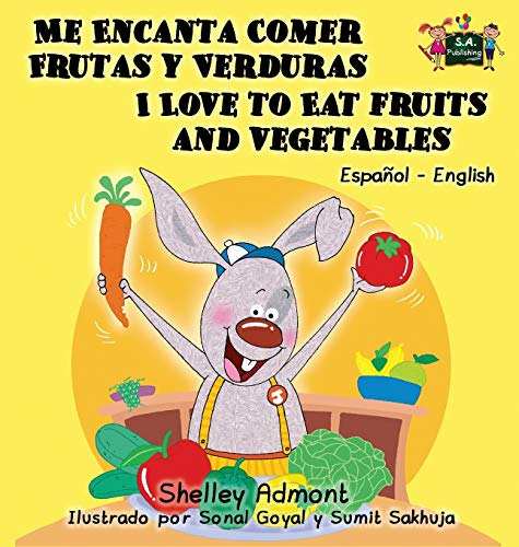 Me Encanta Comer Frutas y Verduras - I Love to Eat Fruits and Vegetables: Spanish English Bilingual Edition (Spanish English Bilingual Collection)