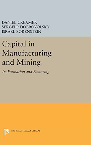 Capital in Manufacturing and Mining: Its Formation and Financing (Princeton Legacy Library)