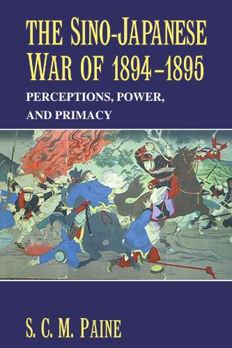 S. Paine The Sino-Japanese War Of 1894-1895, Perceptions, Power, And Primacy