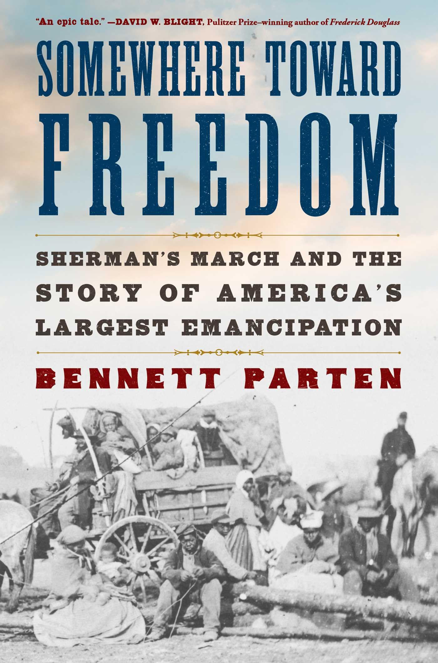 Bennett Parten Somewhere Toward Freedom, Sherman's March And The Story Of America's Largest Emancipation