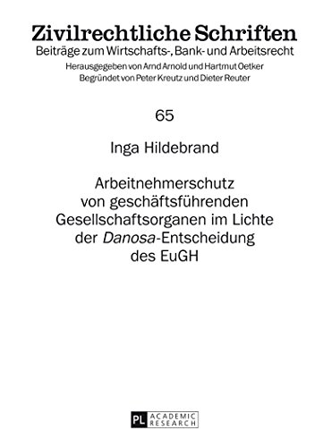 Arbeitnehmerschutz von geschäftsführenden Gesellschaftsorganen im Lichte der «Danosa»-Entscheidung des EuGH (Zivilrechtliche Schriften)