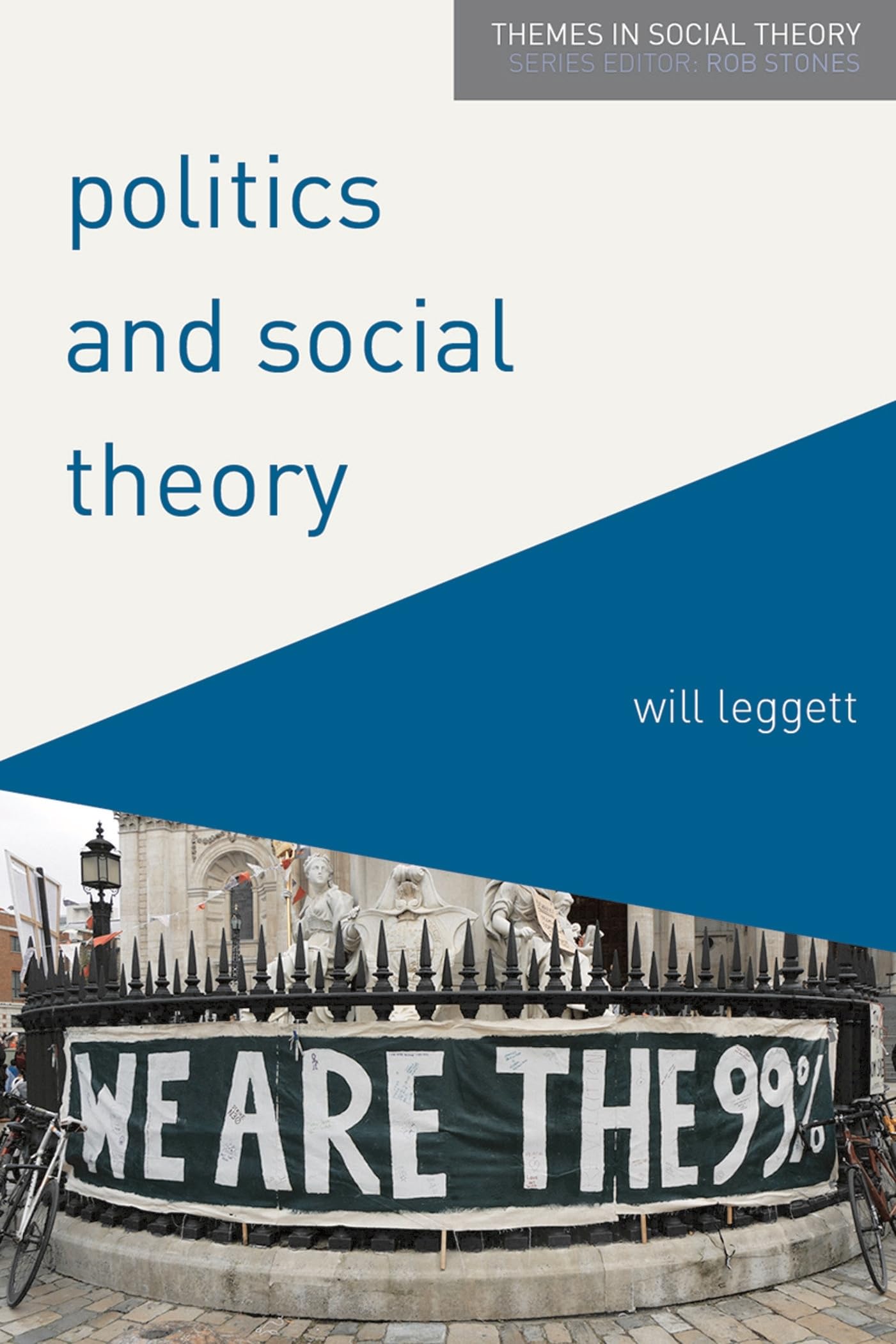 Politics and Social Theory: The Inescapably Social, the Irreducibly Political (Themes in Social Theory)