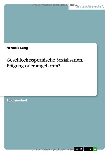 Geschlechtsspezifische Sozialisation. Prägung oder angeboren?