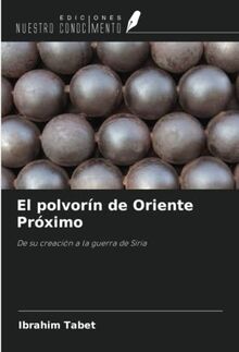 El polvorín de Oriente Próximo: De su creación a la guerra de Siria