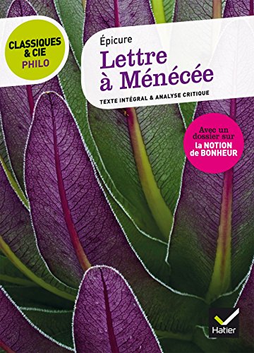 Classiques & Cie Philo - Lettre &agrave; M&eacute;n&eacute;c&eacute;e