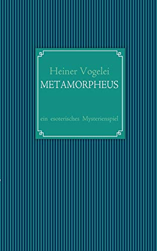 Metamorpheus: Ein esoterisches Mysterienspiel