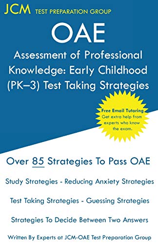 OAE Assessment of Professional Knowledge: OAE 001 - Early Childhood (PK-3) Test Taking Strategies : Free Online Tutoring - New 2020 Edition - The latest strategies to pass your exam.
