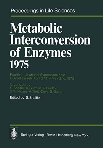Metabolic Interconversion of Enzymes 1975: Fourth International Symposium held in Arad (Israel), April 27th - May 2nd, 1975 (Proceedings in Life Sciences)