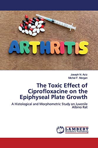 The Toxic Effect of Ciprofloxacine on the Epiphyseal Plate Growth: A Histological and Morphometric Study on Juvenile Albino Rat