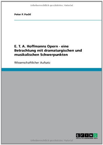 E. T. A. Hoffmanns Opern - eine Betrachtung mit dramaturgischen und musikalischen Schwerpunkten