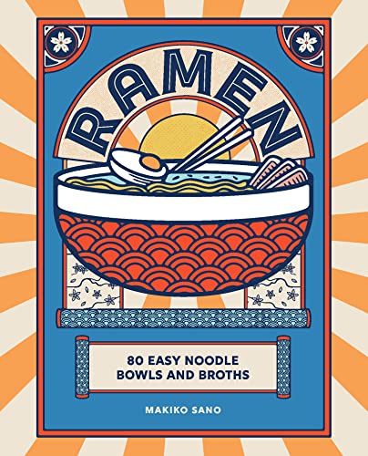Makiko Sano Ramen, 80 Easy Noodle Bowls And Broths