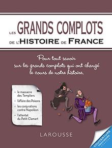 Les grands complots de l'histoire de France : pour tout savoir sur les grands complots qui ont changé le cours de notre histoire