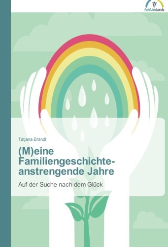 (M)eine Familiengeschichte - anstrengende Jahre: Auf der Suche nach dem Glück