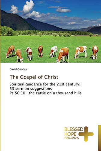 The Gospel of Christ: Spiritual guidance for the 21st century: 53 sermon suggestions Ps 50:10 ..the cattle on a thousand hills