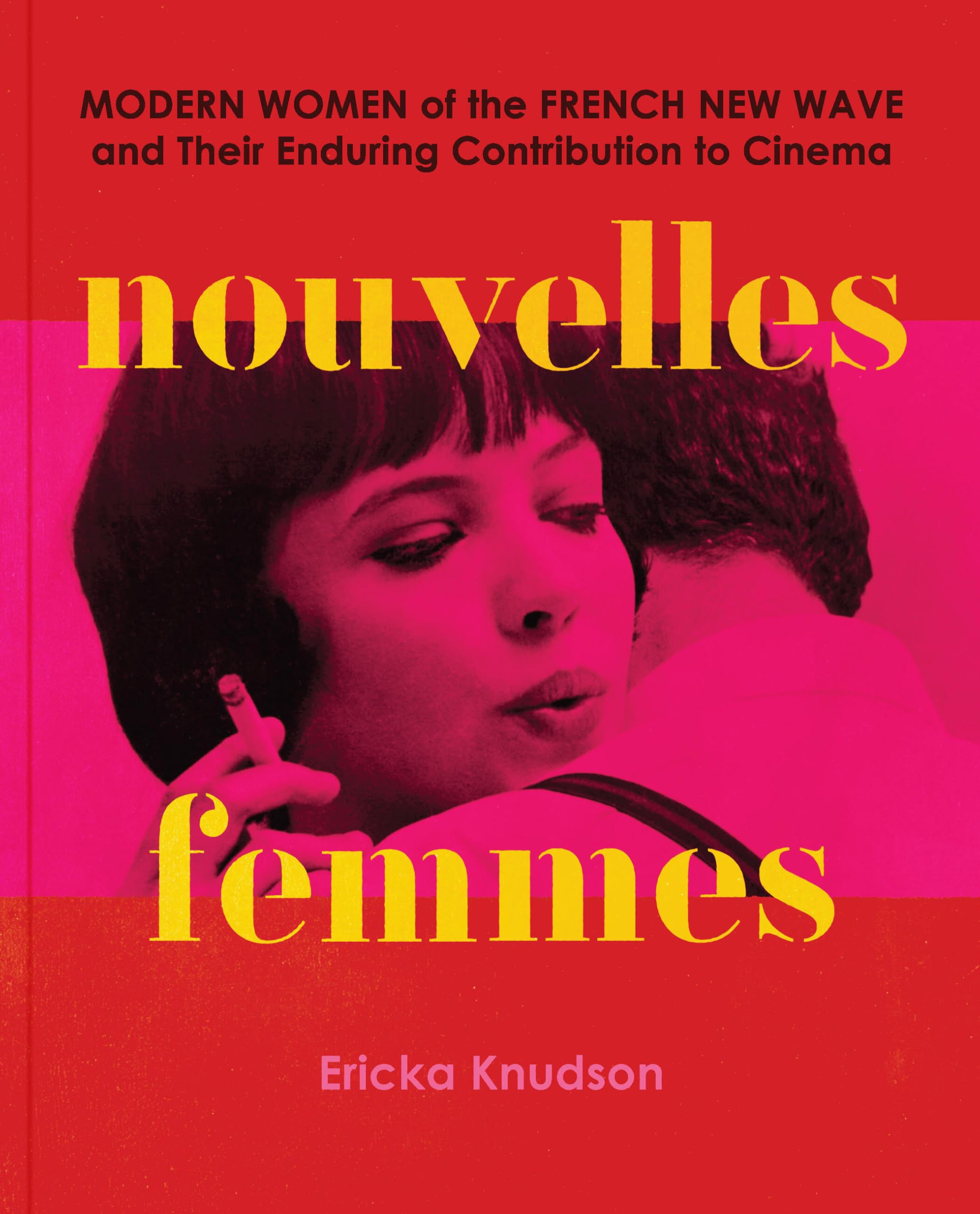 Ericka Knudson Nouvelles Femmes, Modern Women Of The French New Wave And Their Enduring Contribution To Cinema