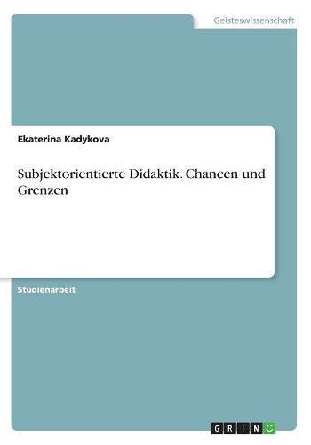Subjektorientierte Didaktik. Chancen und Grenzen
