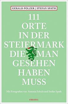 111 Orte in der Steiermark, die man gesehen haben muss: Reiseführer