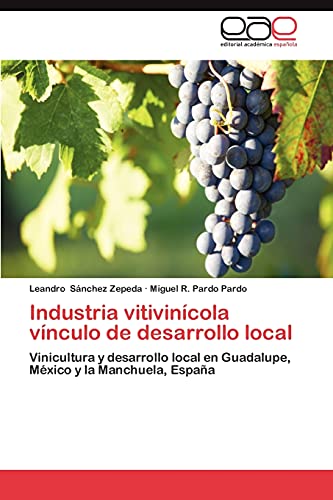 Industria vitivinícola vínculo de desarrollo local: Vinicultura y desarrollo local en Guadalupe, México y la Manchuela, España