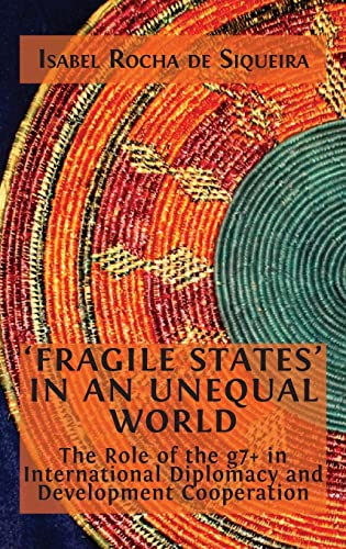 'Fragile States' in an Unequal World: The Role of the g7+ in International Diplomacy and Development Cooperation