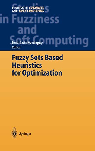 Fuzzy Sets Based Heuristics for Optimization (Studies in Fuzziness and Soft Computing, 126, Band 126)