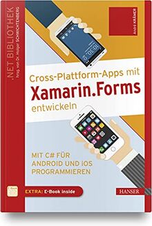 Cross-Plattform-Apps mit Xamarin.Forms entwickeln: Mit C# für Android und iOS programmieren. Inkl. E-Book