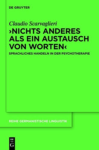 ›Nichts anderes als ein Austausch von Worten‹: Sprachliches Handeln in der Psychotherapie (Reihe Germanistische Linguistik, Band 298)