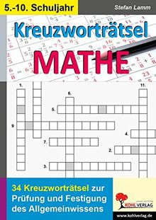 Kreuzworträtsel Mathematik: 34 Kreuzworträtsel zur Prüfung und Festigung des Allgemeinwissens