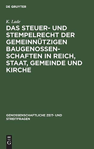 Das Steuer- und Stempelrecht der gemeinnützigen Baugenossenschaften in Reich, Staat, Gemeinde und Kirche (Genossenschaftliche Zeit- und Streitfragen, 13, Band 13)