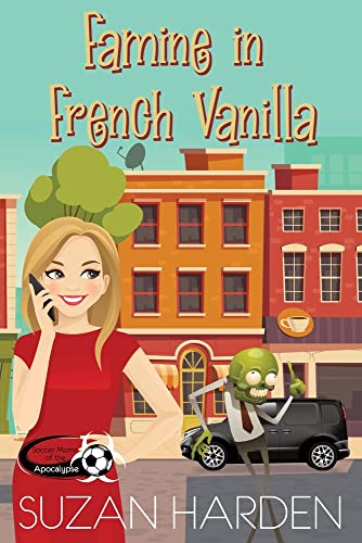 Famine in French Vanilla (Soccer Moms of the Apocalypse)