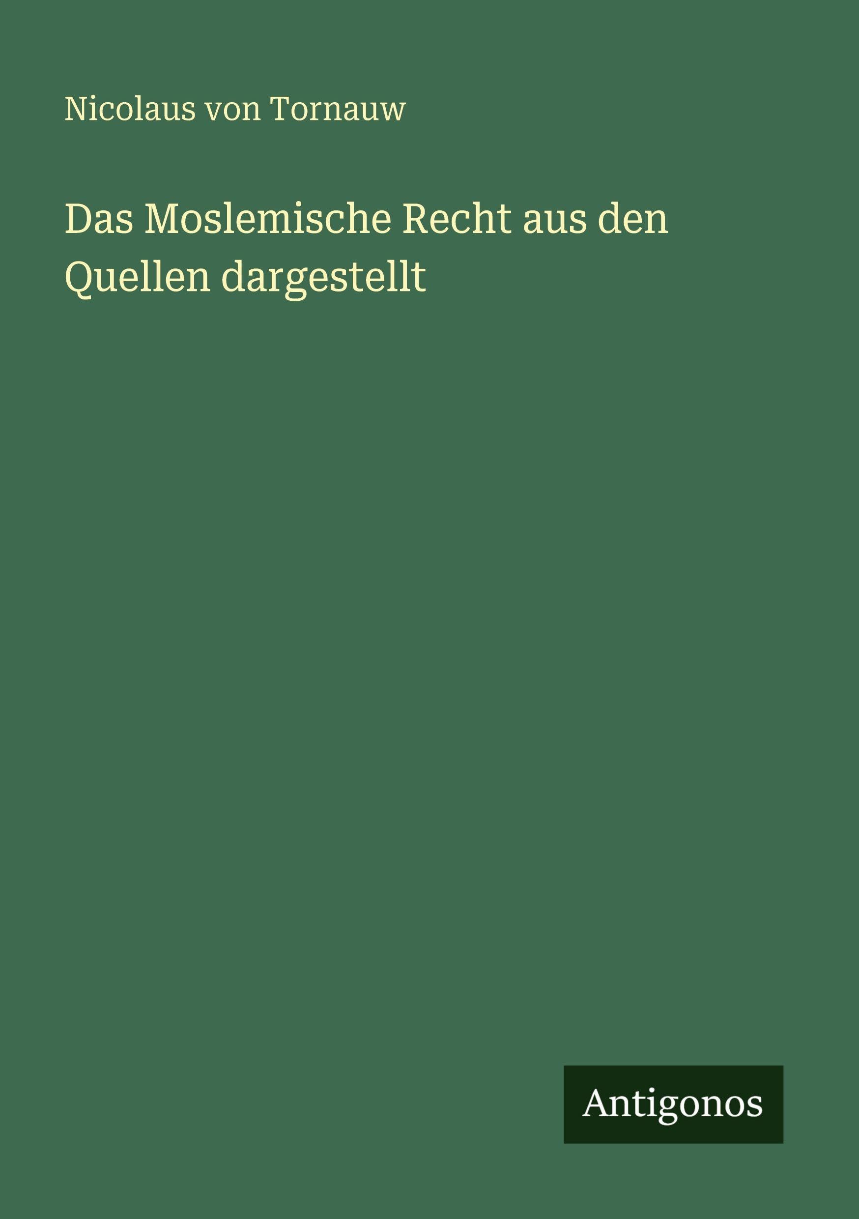 Das Moslemische Recht aus den Quellen dargestellt