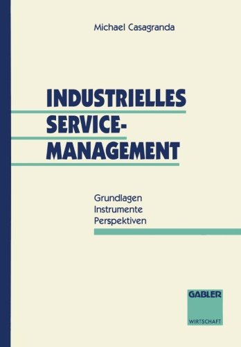 Industrielles Service-Management: Grundlagen - Instrumente - Perspektiven
