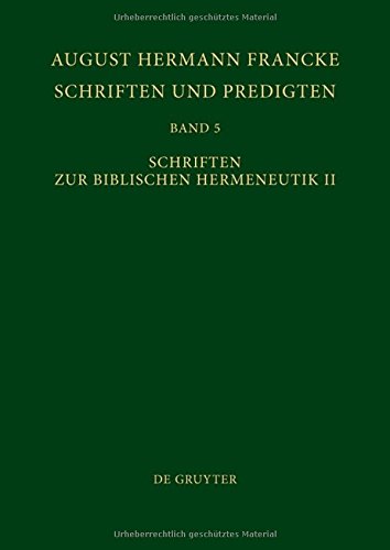 August Hermann Francke: Schriften und Predigten: Schriften und Predigten, Bd.4/2, Schriften zur Biblischen Hermeneutik (Texte zur Geschichte des Pietismus)