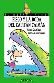 Pisco y la boda del Capitán Caimán (Literatura Infantil (6-11 Años) - El Duende Verde)